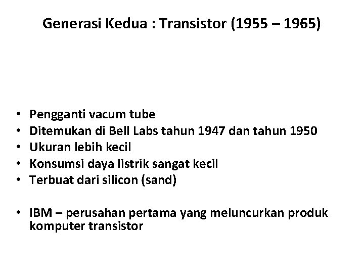 Generasi Kedua : Transistor (1955 – 1965) • • • Pengganti vacum tube Ditemukan