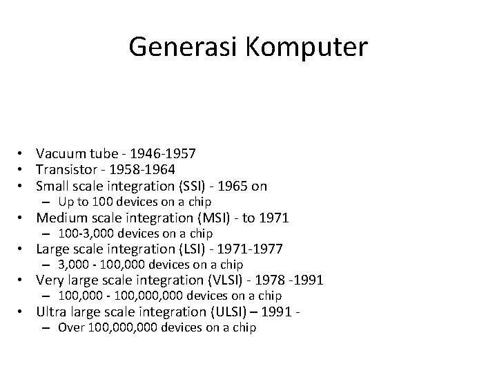 Generasi Komputer • Vacuum tube - 1946 -1957 • Transistor - 1958 -1964 •