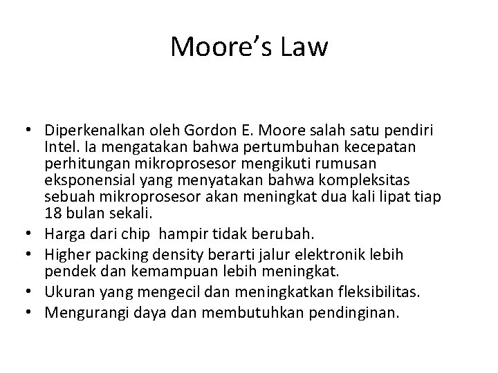 Moore’s Law • Diperkenalkan oleh Gordon E. Moore salah satu pendiri Intel. Ia mengatakan