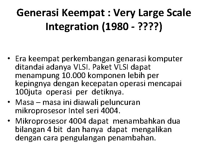 Generasi Keempat : Very Large Scale Integration (1980 - ? ? ) • Era