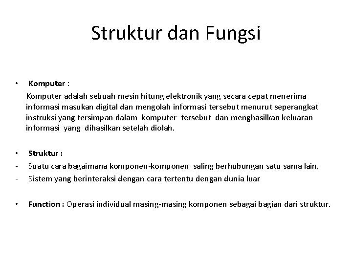 Struktur dan Fungsi • Komputer : Komputer adalah sebuah mesin hitung elektronik yang secara