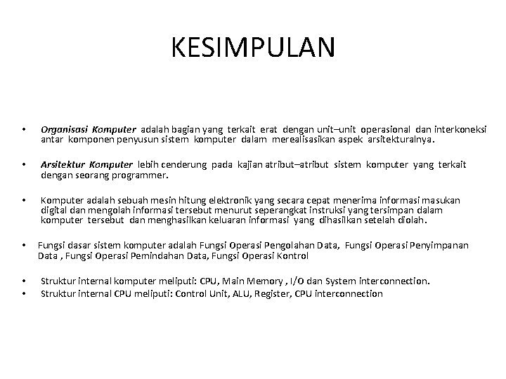 KESIMPULAN • Organisasi Komputer adalah bagian yang terkait erat dengan unit–unit operasional dan interkoneksi