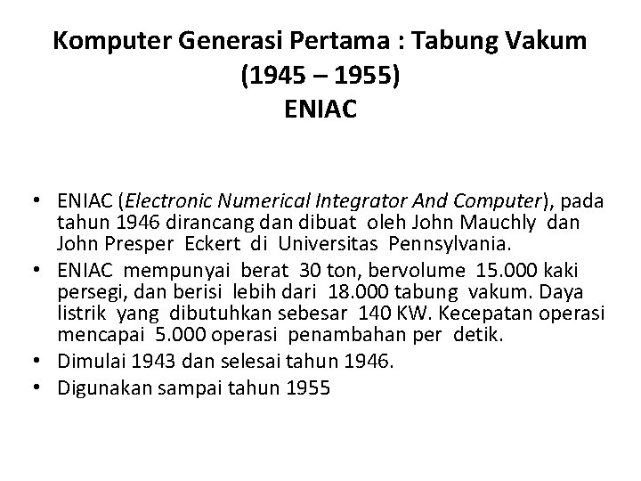 Komputer Generasi Pertama : Tabung Vakum (1945 – 1955) ENIAC • ENIAC (Electronic Numerical