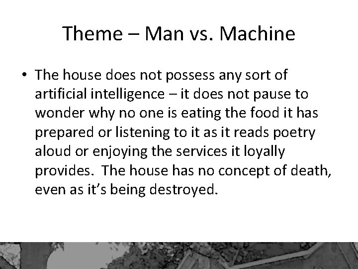 Theme – Man vs. Machine • The house does not possess any sort of