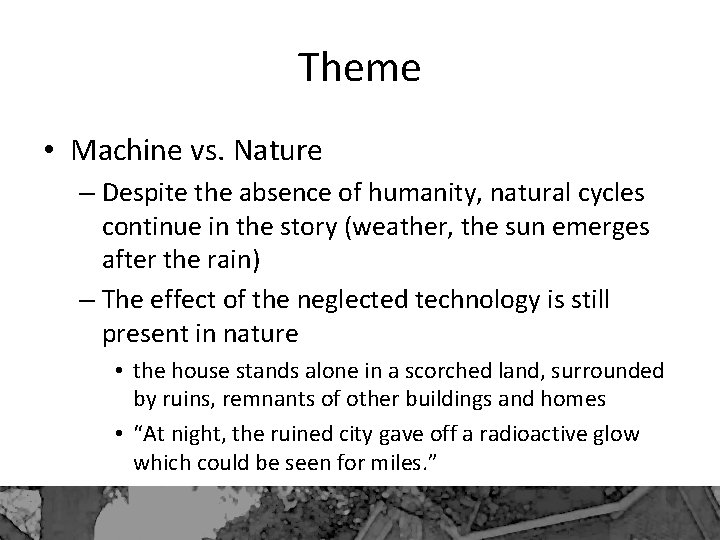Theme • Machine vs. Nature – Despite the absence of humanity, natural cycles continue