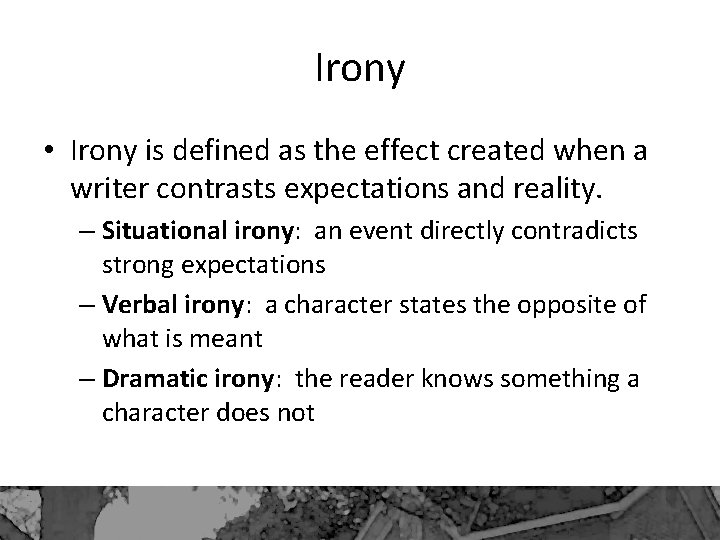 Irony • Irony is defined as the effect created when a writer contrasts expectations
