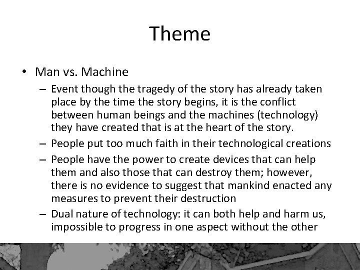 Theme • Man vs. Machine – Event though the tragedy of the story has