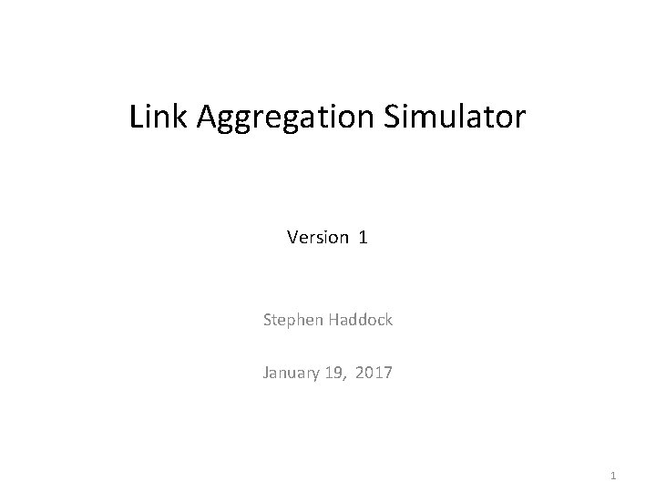 Link Aggregation Simulator Version 1 Stephen Haddock January 19, 2017 1 