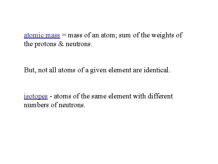atomic mass = mass of an atom; sum of the weights of the protons