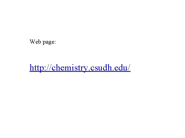Web page: http: //chemistry. csudh. edu/ 