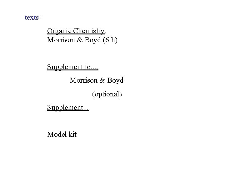 texts: Organic Chemistry, Morrison & Boyd (6 th) Supplement to. . . , Morrison