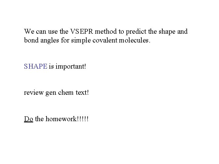 We can use the VSEPR method to predict the shape and bond angles for