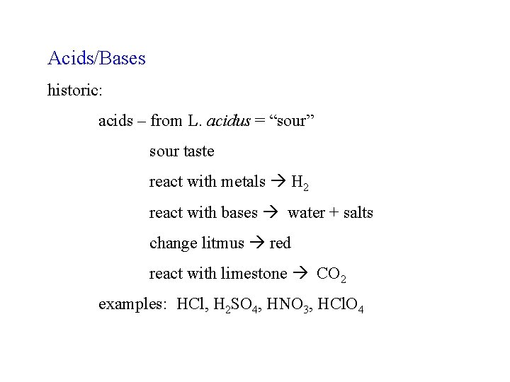 Acids/Bases historic: acids – from L. acidus = “sour” sour taste react with metals