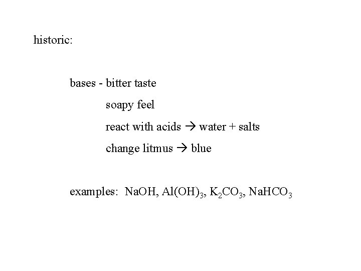 historic: bases - bitter taste soapy feel react with acids water + salts change