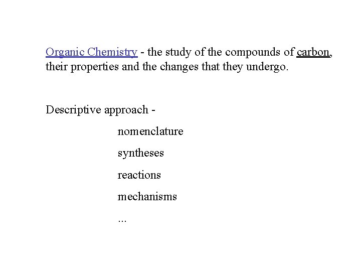 Organic Chemistry - the study of the compounds of carbon, their properties and the