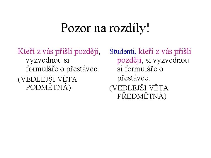 Pozor na rozdíly! Kteří z vás přišli později, Studenti, kteří z vás přišli vyzvednou