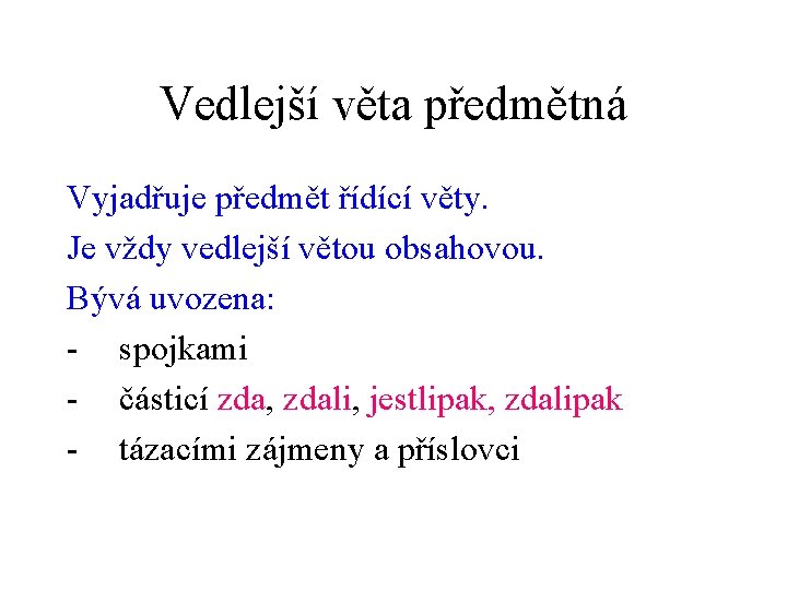 Vedlejší věta předmětná Vyjadřuje předmět řídící věty. Je vždy vedlejší větou obsahovou. Bývá uvozena: