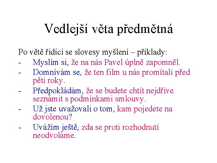 Vedlejší věta předmětná Po větě řídící se slovesy myšlení – příklady: - Myslím si,