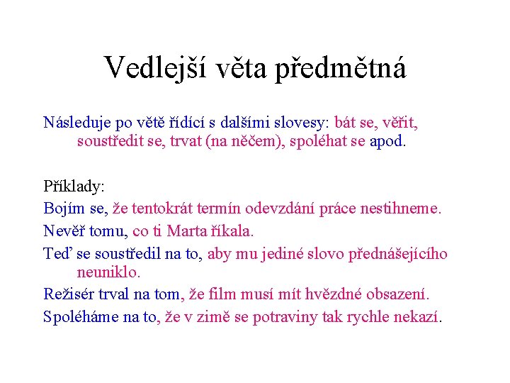 Vedlejší věta předmětná Následuje po větě řídící s dalšími slovesy: bát se, věřit, soustředit