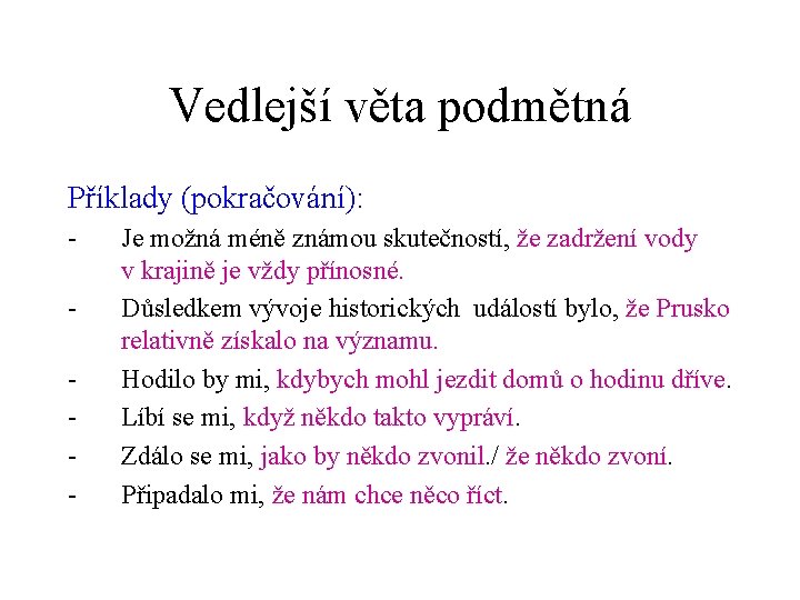 Vedlejší věta podmětná Příklady (pokračování): - Je možná méně známou skutečností, že zadržení vody