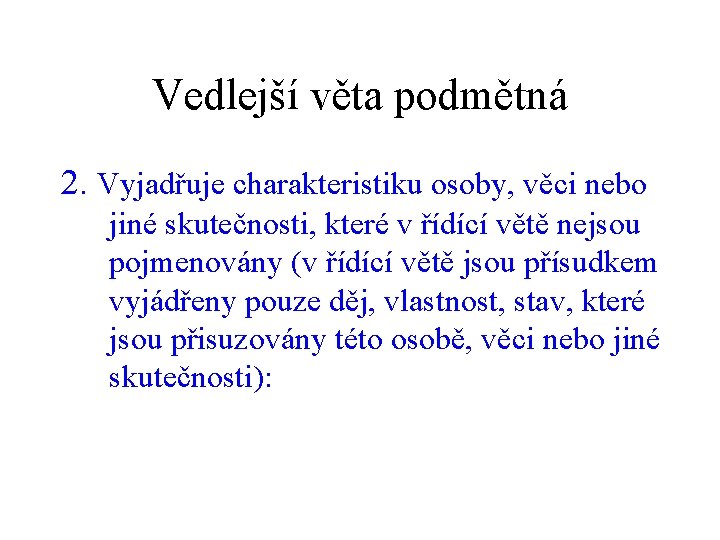 Vedlejší věta podmětná 2. Vyjadřuje charakteristiku osoby, věci nebo jiné skutečnosti, které v řídící