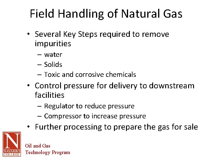 Field Handling of Natural Gas • Several Key Steps required to remove impurities –