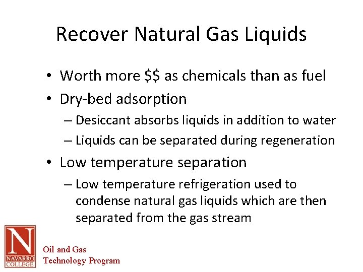 Recover Natural Gas Liquids • Worth more $$ as chemicals than as fuel •