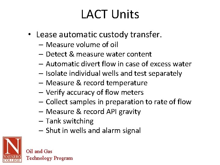 LACT Units • Lease automatic custody transfer. – Measure volume of oil – Detect