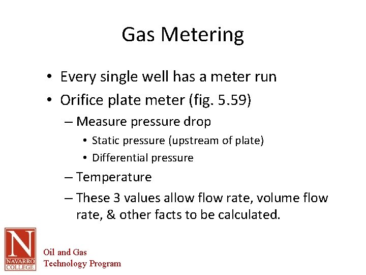 Gas Metering • Every single well has a meter run • Orifice plate meter