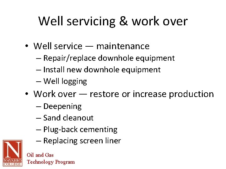 Well servicing & work over • Well service — maintenance – Repair/replace downhole equipment