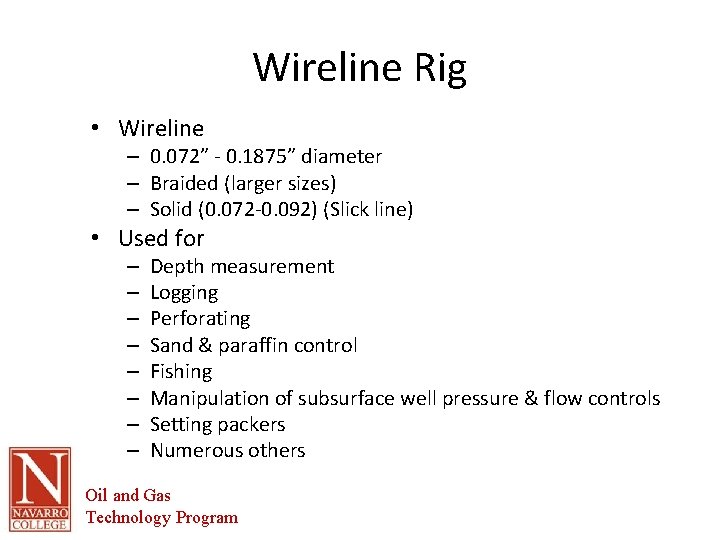 Wireline Rig • Wireline – 0. 072” - 0. 1875” diameter – Braided (larger