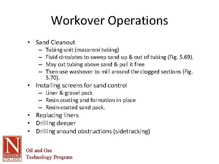 Workover Operations • Sand Cleanout – – Tubing unit (macaroni tubing) Fluid circulates to