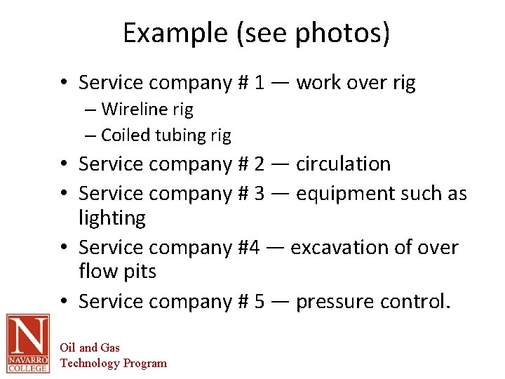 Example (see photos) • Service company # 1 — work over rig – Wireline