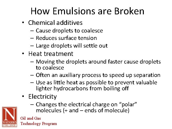 How Emulsions are Broken • Chemical additives – Cause droplets to coalesce – Reduces