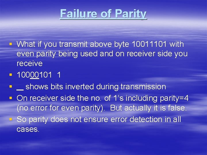 Failure of Parity § What if you transmit above byte 10011101 with even parity