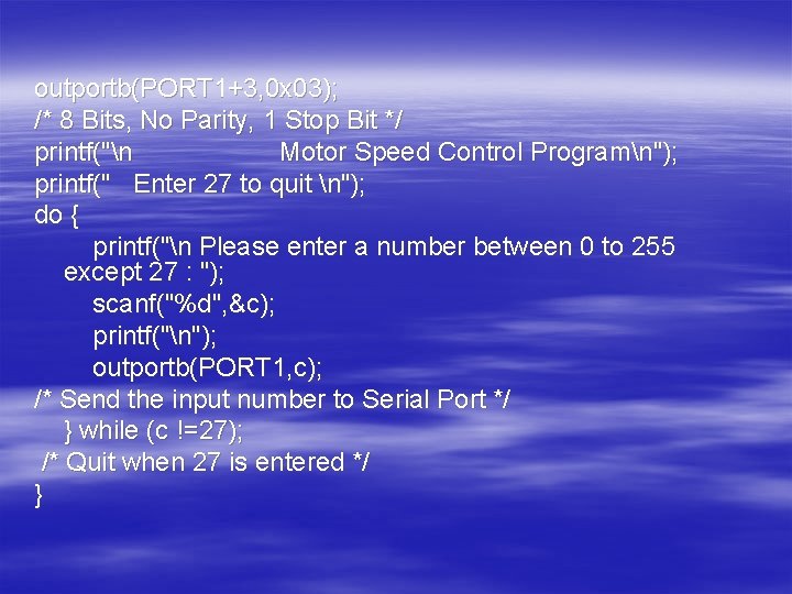 outportb(PORT 1+3, 0 x 03); /* 8 Bits, No Parity, 1 Stop Bit */