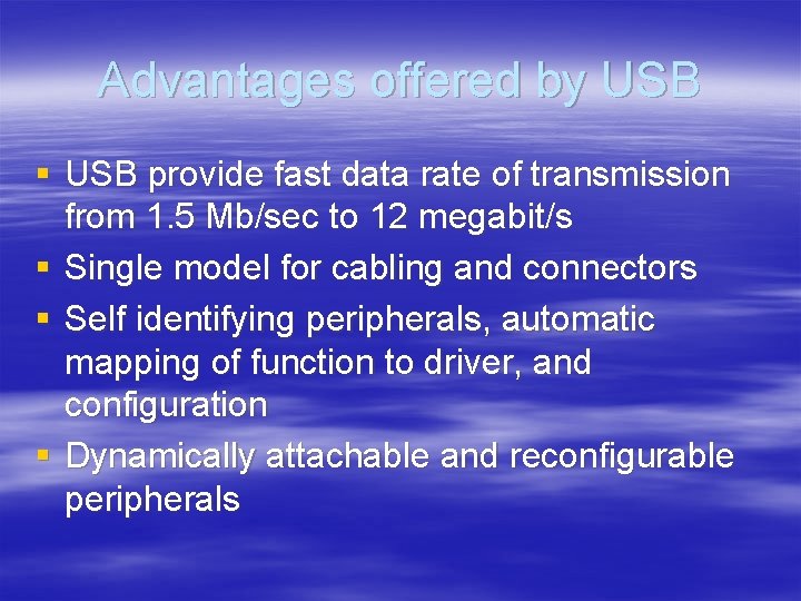 Advantages offered by USB § USB provide fast data rate of transmission from 1.