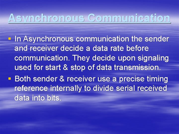 Asynchronous Communication § In Asynchronous communication the sender and receiver decide a data rate