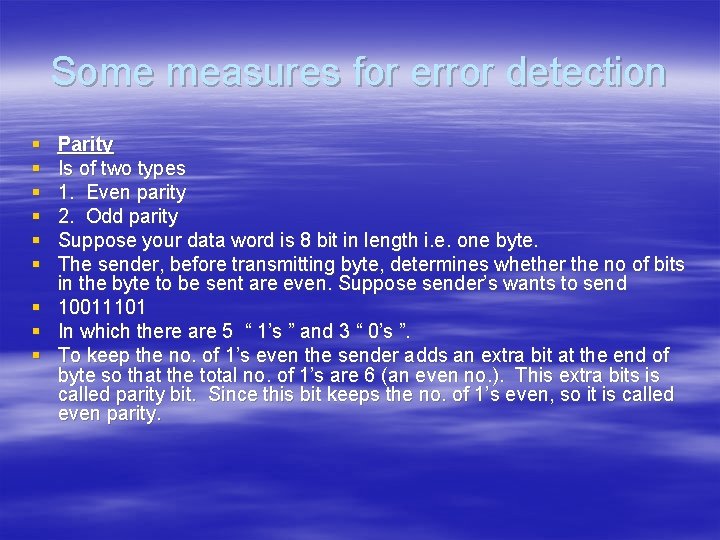 Some measures for error detection § § § Parity Is of two types 1.