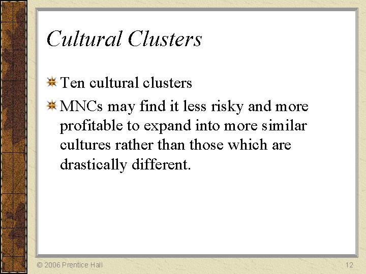 Cultural Clusters Ten cultural clusters MNCs may find it less risky and more profitable