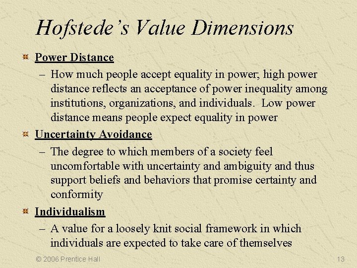 Hofstede’s Value Dimensions Power Distance – How much people accept equality in power; high