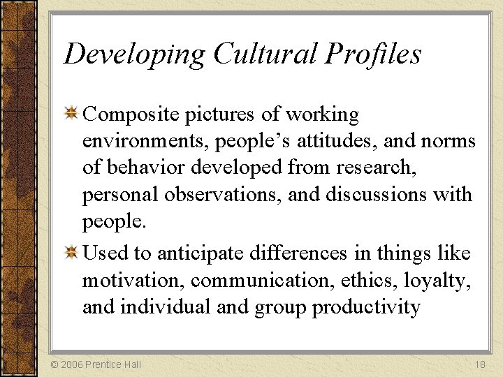 Developing Cultural Profiles Composite pictures of working environments, people’s attitudes, and norms of behavior