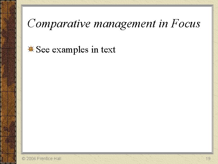 Comparative management in Focus See examples in text © 2006 Prentice Hall 19 