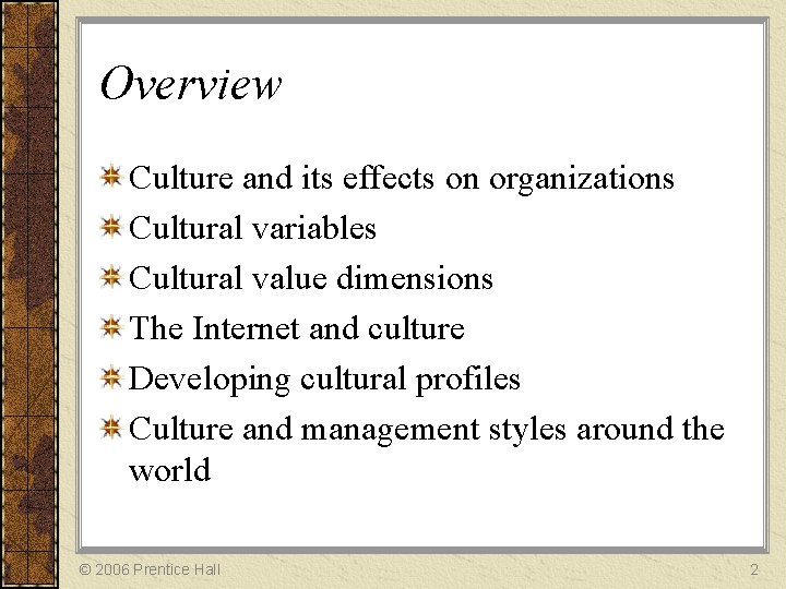Overview Culture and its effects on organizations Cultural variables Cultural value dimensions The Internet