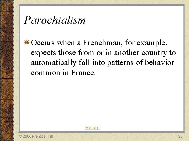 Parochialism Occurs when a Frenchman, for example, expects those from or in another country
