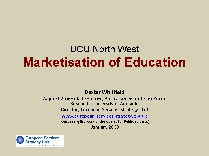 UCU North West Marketisation of Education Dexter Whitfield Adjunct Associate Professor, Australian Institute for UCU North West Marketisation of Education Dexter Whitfield Adjunct Associate Professor, Australian Institute for