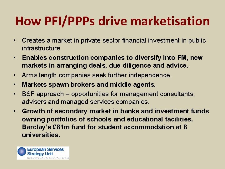 How PFI/PPPs drive marketisation • Creates a market in private sector financial investment in How PFI/PPPs drive marketisation • Creates a market in private sector financial investment in