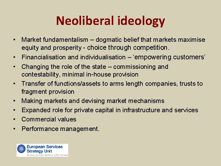 Neoliberal ideology • Market fundamentalism – dogmatic belief that markets maximise equity and prosperity Neoliberal ideology • Market fundamentalism – dogmatic belief that markets maximise equity and prosperity