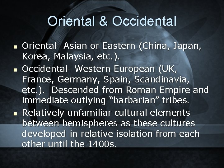 Oriental & Occidental n n n Oriental- Asian or Eastern (China, Japan, Korea, Malaysia,