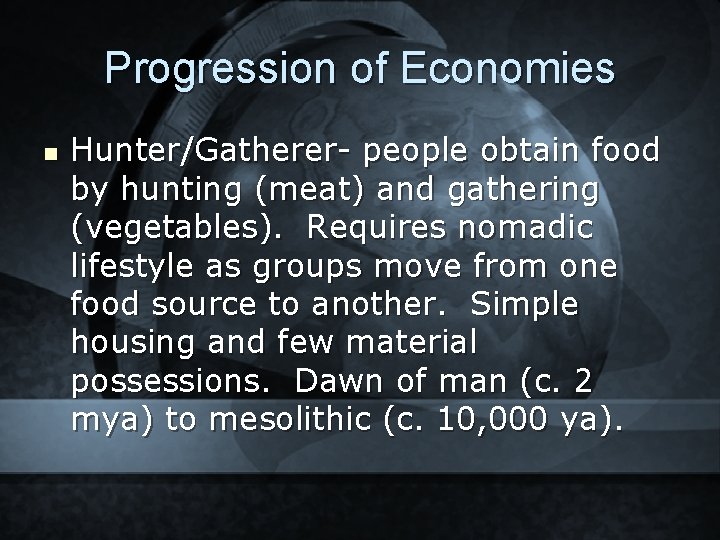 Progression of Economies n Hunter/Gatherer- people obtain food by hunting (meat) and gathering (vegetables).